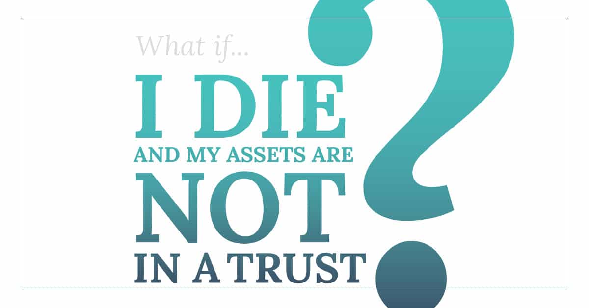 What if I die and my assets are not in a trust estate planning graphic
